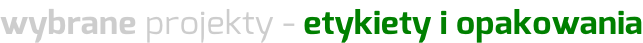 wybrane projekty - etykiety i opakowania